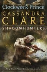 The Infernal Devices 2: Clockwork Prince - From the international bestselling author who defined romantasy: the epic Shadowhunte