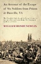 An Account of the Escape of Six Soldiers from Prison at Danville, Va - Their Travels by Night Through the Enemy's Country to the