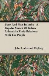 Beast and Man in India - A Popular Sketch of Indian Animals in Their Relations with the People
