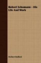 Robert Schumann - His Life And Work
