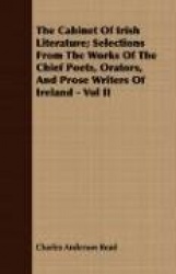 The Cabinet of Irish Literature; Selections from the Works of the Chief Poets, Orators, and Prose Writers of Ireland - Vol II