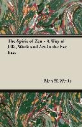 The Spirit of Zen - A Way of Life, Work and Art in the Far East