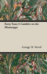 Forty Years A Gambler on the Mississippi