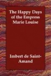 The Happy Days of the Empress Marie Louise