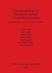 The Archaeology of Montebello Islands North-West Australia - Late Quaternary foragers on an arid coastline