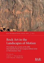 Rock Art in the Landscapes of Motion - Proceedings of a session of the 20th International Rock Art Congress IFRAO 2018 in Valcam