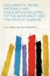 [Documents, Papers, Materials and Publications Relating to the Northwest and the State of Illinois]