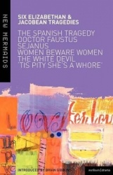 Six Elizabethan and Jacobean Tragedies - The Spanish Tragedy; Doctor Faustus; Sejanus His Fall; Women Beware Women; The White De
