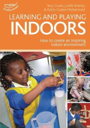 Learning and Playing Indoors - An essential guide to creating an inspiring indoor environment