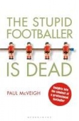 The Stupid Footballer is Dead - Insights into the Mind of a Professional Footballer