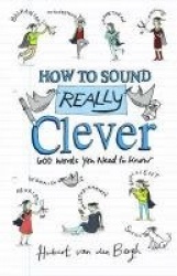 How to Sound Really Clever - 600 Words You Need to Know