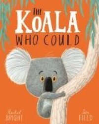 The Koala Who Could - From The World of Rachel Bright & Jim Field