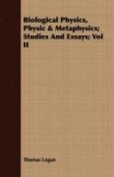 Biological Physics, Physic&Metaphysics; Studies and Essays; Vol II