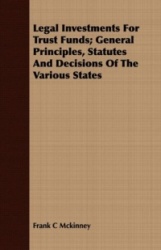 Legal Investments for Trust Funds; General Principles, Statutes and Decisions of the Various States