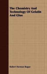 The Chemistry and Technology of Gelatin and Glue