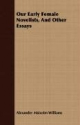 Our Early Female Novelists, and Other Essays