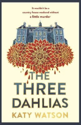 The Three Dahlias - A gripping, cosy country-house mystery full of twists