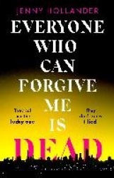 Everyone Who Can Forgive Me is Dead - A thrilling, suspenseful and gripping psychological thriller with a jaw-dropping twist