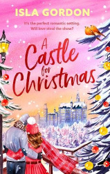 Castle for Christmas : Escape to a winter wonderland in this gorgeous new will-they-won't they festive romance for 2026