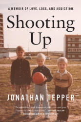 Shooting Up - A Memoir of Love, Loss, and Addiction