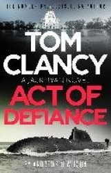 Tom Clancy Act of Defiance - The unmissable gasp-a-page Jack Ryan thriller