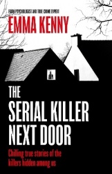 The Serial Killer Next Door - Chilling true stories of the killers hidden among us