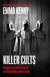 Killer Cults - Gripping true stories from the terrifying hidden world of cults