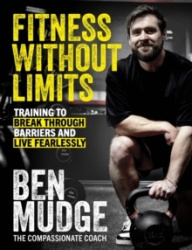 Fitness Without Limits - The training and fitness manual to help break through barriers and live fearlessly - from The Compassio