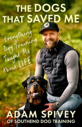 The Dogs That Saved Me - Everything Dog Training Taught Me About Life