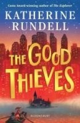 The Good Thieves - From the author of the internationally bestselling phenomenon Impossible Creatures