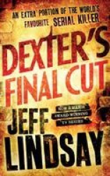 Dexter's Final Cut - The GRIPPING thriller that's inspired the Showtime series DEXTER: ORIGINAL SIN and DEXTER: RESURRECTION (Bo