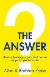The Answer - How to take charge of your life & become the person you want to be