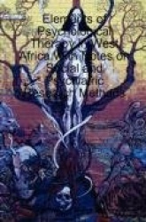 Elements of Psychological Therapy in West Africa - With Notes on Social and Psychiatric Research Methods