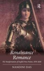 Renaissance Romance - The Transformation of English Prose Fiction, 1570–1620