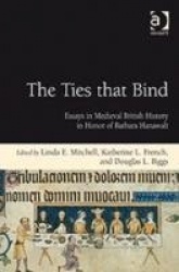 The Ties that Bind - Essays in Medieval British History in Honor of Barbara Hanawalt