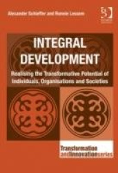 Integral Development - Realising the Transformative Potential of Individuals, Organisations and Societies