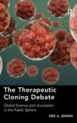 The Therapeutic Cloning Debate - Global Science and Journalism in the Public Sphere