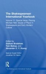 The Shakespearean International Yearbook - Volume 11: Special Issue, Placing Michael Neill. Issues of Place in Shakespeare and E