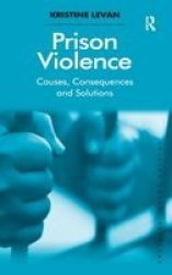 Prison Violence - Causes, Consequences and Solutions