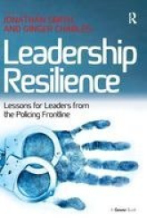 Leadership Resilience - Lessons for Leaders from the Policing Frontline