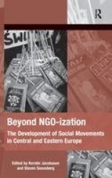 Beyond NGO-ization - The Development of Social Movements in Central and Eastern Europe