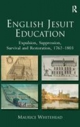 English Jesuit Education - Expulsion, Suppression, Survival and Restoration, 1762-1803