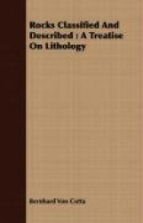 Rocks Classified and Described: A Treatise on Lithology