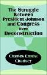 The Struggle Between President Johnson and Congress Over Reconstruction