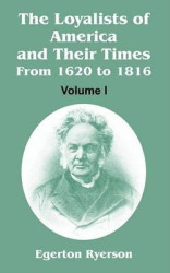 The Loyalists of America and Their Times: From 1620 to 1816 (Volume I)