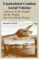 Uninhabited Combat Aerial Vehicles - Airpower by the People, for the People, but Not with the People