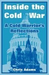 Inside the Cold War - A Cold Warrior's Reflections