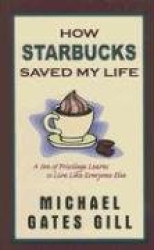 How Starbucks Saved My Life: A Son of Privilege Learns to Live Like Everyone Else