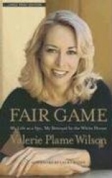 Fair Game: My Life as a Spy, My Betrayal by the White House
