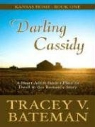 Darling Cassidy: A Heart Adrift Finds a Place to Dwell in This Romantic Story: Kansas Home, Book 1